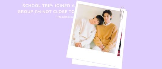 Medicine ~ School Trip: I Joined A Group I'm Not Close To